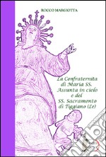 La confraternita di Maria SS. Assunta in cielo e del SS. Sacramento di Tiggiano (Le) libro