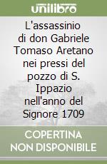 L'assassinio di don Gabriele Tomaso Aretano nei pressi del pozzo di S. Ippazio nell'anno del Signore 1709 libro