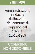 Amministrazioni, sindaci e delibrazioni del comune di Tiggiano dal 1829 al 12-12-1969 libro