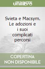 Svieta e Macsym. Le adozioni e i suoi complicati percorsi libro