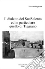 Il dialetto del sudsalento ed in particolare quello di tiggiano libro