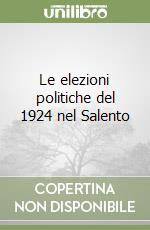 Le elezioni politiche del 1924 nel Salento libro