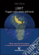 1997. Viaggio sulla cresta dell'onda libro