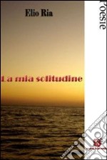 La mia solitudine libro