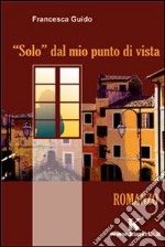 Solo dal mio punto di vista libro