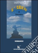 L'arco di Geronimo libro