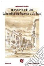 Questa è la mia vita dalla mitica via Magenta a via Buzzi libro