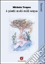 A piedi nudi sull'acqua libro