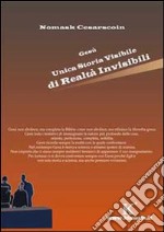 Gesù unica storia visibile di realtà invisibili libro