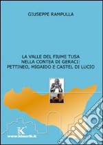 La valle del fiume Tusa nella contea di Geraci: Pettineo, Migaido e Castel di Lucio libro