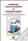 L'idea di letteratura in Alessandro Baricco. Il rapporto con la critica, la narrativa, l'esperienza cinematografica libro