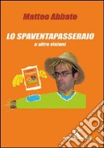 Lo spaventapasseraio e altre visioni libro