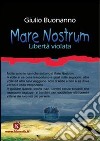 Mare nostrum. Libertà violata libro di Buonanno Giulio