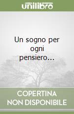 Un sogno per ogni pensiero... libro