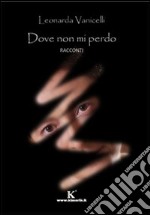 Dove non mi perdo libro