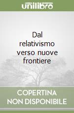 Dal relativismo verso nuove frontiere libro