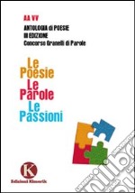 Le poesie. Le parole. Le passioni libro