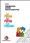 Le poesie. Le parole. Le passioni libro