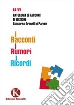 I racconti. I rumori. I ricordi libro