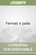 Fermati e parla