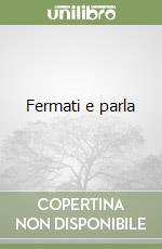 Fermati e parla libro