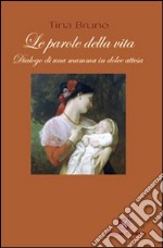 Le parole della vita. Dialogo di una mamma in dolce attesa libro