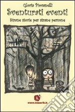 Sventurati eventi. Strane storie per strane persone libro