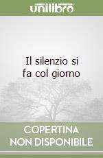 Il silenzio si fa col giorno libro