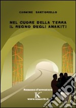 Nel cuore della terra. Il regno degli Anakiti libro