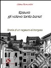 Eppure gli volevo tanto bene! libro di Bernardini Albino