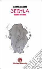 Seehla. Viaggio in India libro