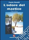 L'odore del mastice libro di Perelli Paolo