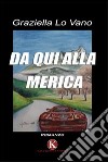 Da qui alla Merica libro di Lo Vano Graziella