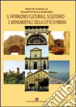 Il patrimonio culturale, scultoreo e monumentale della città di Ribera libro