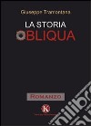 La storia obliqua libro di Tramontana Giuseppe