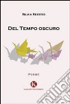 Del tempo oscuro libro di Sestito Silvia