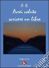Avrei voluto scrivere un libro libro
