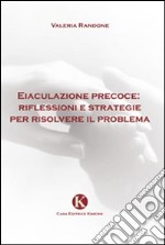 Eiaculazione precoce: riflessioni e strategie per risolvere il problema libro