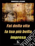 Fai della vita la tua più bella impresa libro