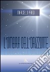 L'ombra dell'orizzonte libro