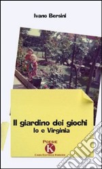 Il giardino dei giochi. Io e Virginia libro