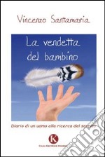 La vendetta del bambino. Diario di un uomo alla ricerca del sorriso libro