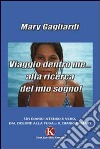 Viaggio dentro me... alla ricerca del mio sogno! libro di Gagliardi Mary