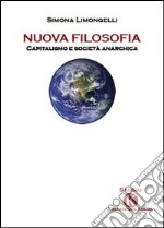 Nuova filosofia. Capitalismo e società anarchica libro