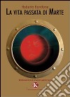 La vita passata di Marte libro di Bondone Roberto