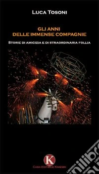 Gli anni delle immense compagnie libro