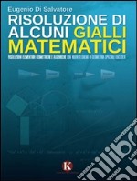 Risoluzione di alcuni gialli matematici