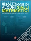 Risoluzione di alcuni gialli matematici libro