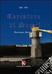 Cercatore di sogni. Antologia poetica. Vol. 4 libro