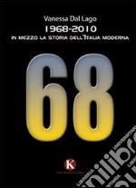 1968-2010. In mezzo la storia dell'Italia moderna libro